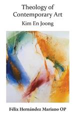 Theology of Contemporary Art: Kim En Joong
