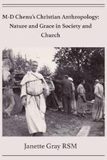 M-D Chenu's Christian Anthropology: Nature and Grace in Society and Church