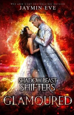 Glamoured: Shadow Beast Shifters Book 6 - Jaymin Eve - cover