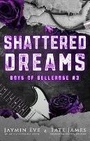 Shattered Dreams: Boys of Bellerose Book 3 - Jaymin Eve,Tate James - cover