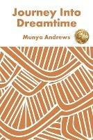 Journey Into Dreamtime - Munya Andrews - cover