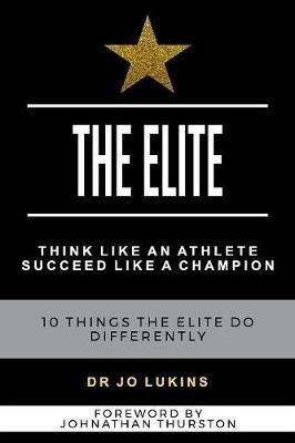 The Elite: Think Like an Athlete Succeed Like a Champion - 10 Things the Elite do Differently - Joann Lukins - cover