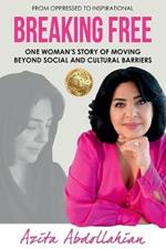 Breaking Free: One Woman's Story of Moving Beyond Social and Cultural Barriers