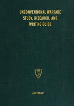 Unconventional Warfare Study, Research and Writing Guide