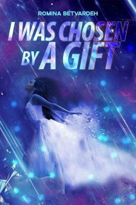 I Was Chosen by a Gift - Romina Betvardeh - cover