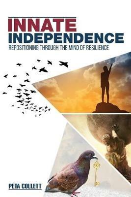 Innate Independence: Repositioning through the Mind of Resilience - Peta Collett - cover