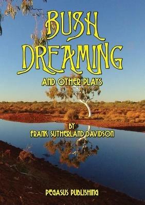 Bush Dreaming and Other Plays - Frank S Davidson - cover
