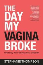 The Day My Vagina Broke: What They Don't Tell You About Childbirth