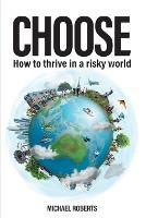 Choose: How to thrive in a risky world