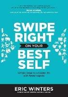 Swipe Right on Your Best Self: Simple Steps to a Bolder Life with Fewer Regrets
