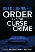 Order and the Curse Crime: John Order Politician & Sleuth Series Book 8 - Greg Cornwell - cover