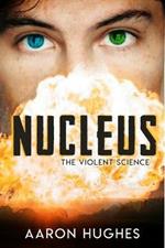 Nucleus: The Violent Science