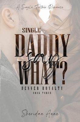 Single Daddy Say What? - Sheridan Anne - cover
