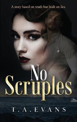 No Scruples: A story based on truth but built on lies. - T A Evans - cover