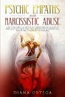 Psychic Empaths and Narcissistic Abuse: A Survival Guide for Empaths to Understand the Narcissists Personality Disorder, Break Free, and Recover to Embrace and Improve the Development of their Gift