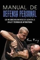 Manual de Defensa Personal: Los Mejores Movimientos De Lucha En La Calle Y Tecnicas De Autodefensa - Sam Fury - cover