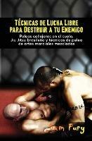 Tecnicas de Lucha Libre para Destruir a tu Enemigo: Peleas callejeras en el suelo, Jiu Jitsu brasileno y tecnicas de pelea de artes marciales mezcladas