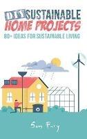 DIY Sustainable Home Projects: 80+ Ideas for Sustainable Living