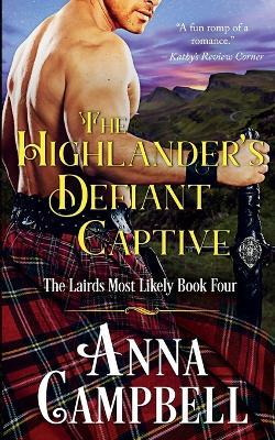 The Highlander's Defiant Captive: The Lairds Most Likely Book 4 - Anna Campbell - cover