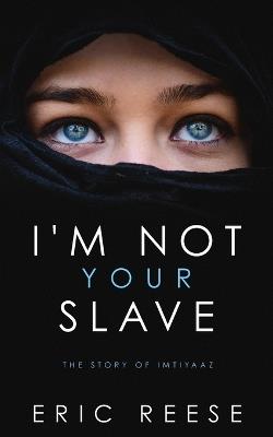 I'm not your Slave: The Story of Imtiyaaz - Eric Reese - cover