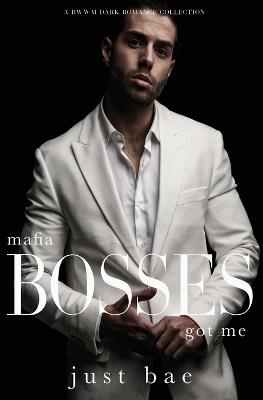 Mafia Bosses Got Me: A BWWM Dark Romance Collection - Just Bae - cover