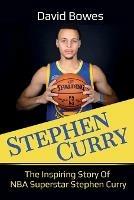Stephen Curry: The Inspiring Story of NBA Superstar Stephen Curry - David Bowes - cover