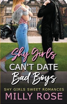 Shy Girls Can't Date Bad Boys: Young Adult Billionaire Sweet Romance - Milly Rose - cover
