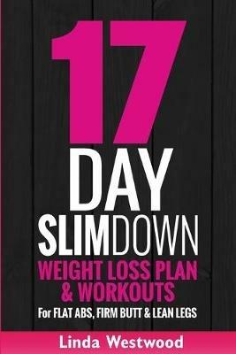 17-Day Slim Down (3rd Edition): Weight Loss Plan & Workouts For Flat Abs, Firm Butt & Lean Legs - Linda Westwood - cover