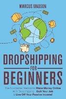 Dropshipping For Beginners: The No-Brainer Method to Make Money Online With Dropshipping - Quit Your Job & Live Off Your Passive Income! - Marcus Madson - cover