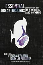 Essential Breakthroughs: Conversations about Men, Mothers and Mothering