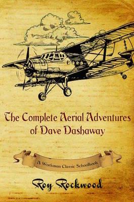Complete Aerial Adventures of Dave Dashaway: A Workman Classic Schoolbook - Roy Rockwood,Weldon J Cobb,Workman Classic Schoolbooks - cover