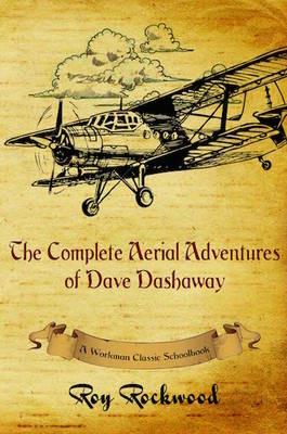 Complete Aerial Adventures of Dave Dashaway: A Workman Classic Schoolbook - Roy Rockwood,Weldon J Cobb,Workman Classic Schoolbooks - cover