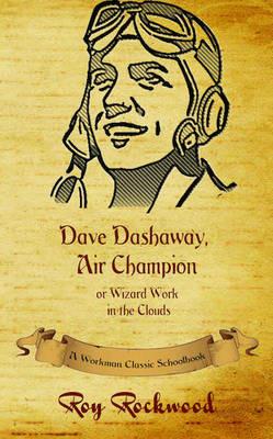 Dave Dashaway, Air Champion: A Workman Classic Schoolbook - Workman Classic Schoolbooks,Roy Rockwood,Weldon J Cobb - cover