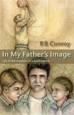 In My Father's Image: Life in the Shadows of a Local Legend