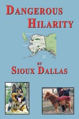 Dangerous Hilarity: The Great Adventures of the Jackson Twins, Their Family and the Dogs in Their Lives, A Novel for Teens and Young Adults and All Those Who are Young at Heart - Sioux Dallas - cover