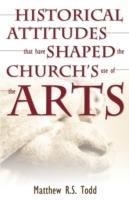 Historical Attitudes That Have Shaped the Church's Use of the Arts