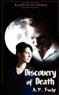 Discovery of Death (Blood of My World Novella One): A Paranormal Romance - A.P. Fuchs - cover