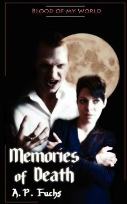 Memories of Death (Blood of My World Novella Two): A Paranormal Romance - A.P. Fuchs - cover