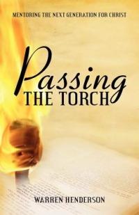 Passing the Torch: Mentoring the Next Generation for Christ - Warren A Henderson - cover