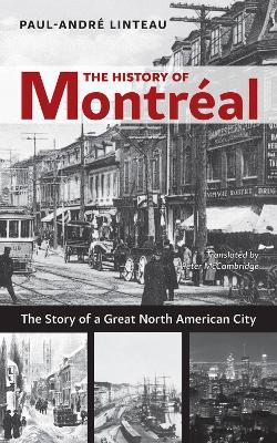 The History of Montreal: The Story of Great North American City - Paul-Andre Linteau - cover