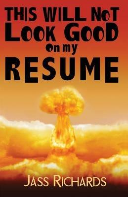 This Will Not Look Good on My Resume - Jass Richards - cover