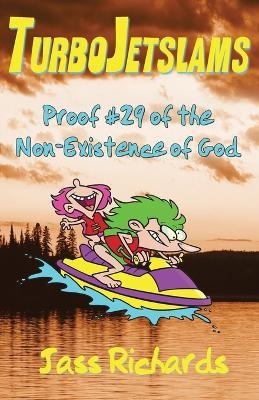TurboJetslams: Proof #29 of the Non-Existence of God - Jass Richards - cover