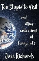 Libro in inglese Too Stupid to Visit: and other collections of funny bits  - Jass Richards