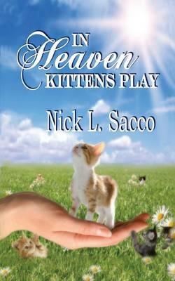 In Heaven Kittens Play: The Blue Angel and Her Garden of Pets - Nick L Sacco - cover