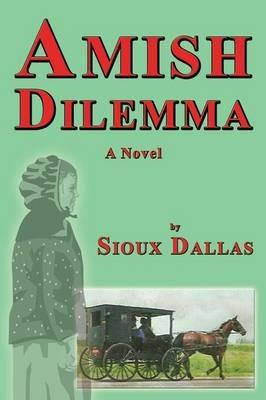 Amish Dilemma: A Novel - Sioux Dallas - cover