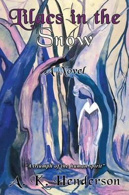 Lilacs in the Snow: A Novel - A. K. Henderson - cover