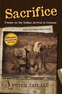 Sacrifice: Poems on the Indian Arrival in Guyana - Peter Jailall - cover