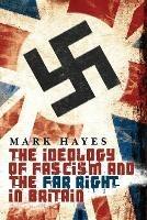 The Ideology of Fascism and the Far Right in Britain - Mark Hayes - cover