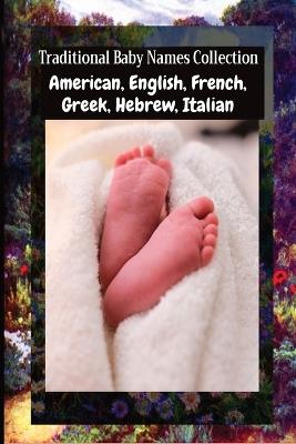 Traditional Baby Names Collection - American, English, French, Greek, Hebrew, Italian: American, English, French, Greek, Hebrew, Italian - Julien Coallier - cover