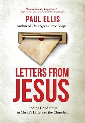 Letters from Jesus: Finding Good News in Christ's Letters to the Churches - Paul Ellis - cover